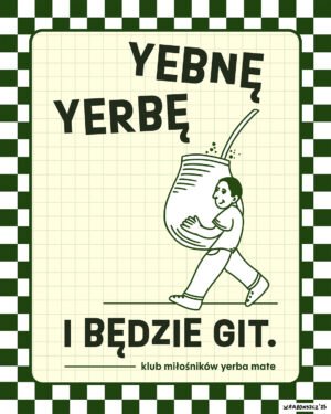 N212 YEBNĘ YERBĘ I BĘDZIE GIT plakat